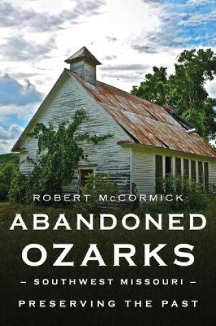 Cover of Abandoned Ozarks, Southwest Missouri