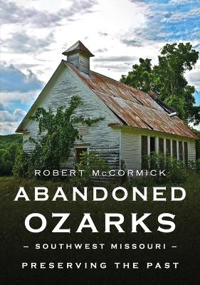 Book cover for Abandoned Ozarks, Southwest Missouri