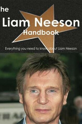 Cover of The Liam Neeson Handbook - Everything You Need to Know about Liam Neeson