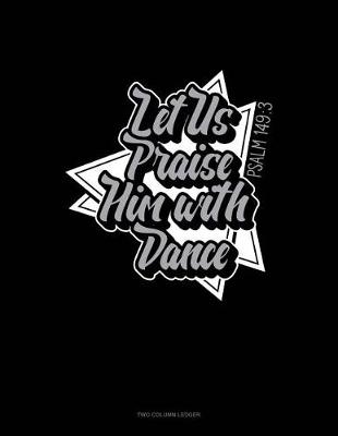 Book cover for Let Us Praise Him with Dance - Psalm 149