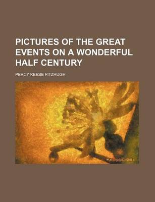 Book cover for Pictures of the Great Events on a Wonderful Half Century