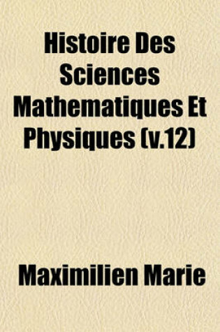Cover of Histoire Des Sciences Mathematiques Et Physiques (V.12)