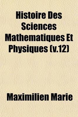 Book cover for Histoire Des Sciences Mathematiques Et Physiques (V.12)