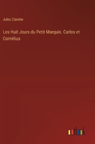 Cover of Les Huit Jours du Petit Marquis. Carlos et Corn�lius