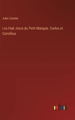 Book cover for Les Huit Jours du Petit Marquis. Carlos et Corn�lius