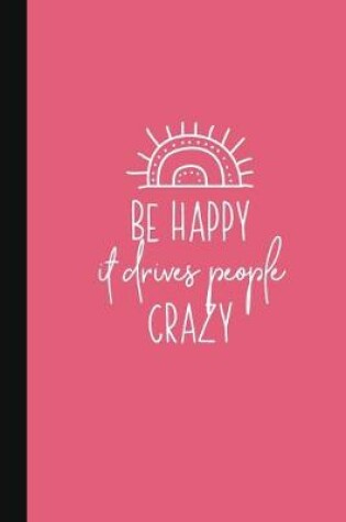 Cover of Be Happy It Drives People Crazy