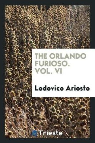 Cover of The Orlando Furioso. Vol. VI