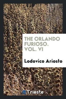 Book cover for The Orlando Furioso. Vol. VI