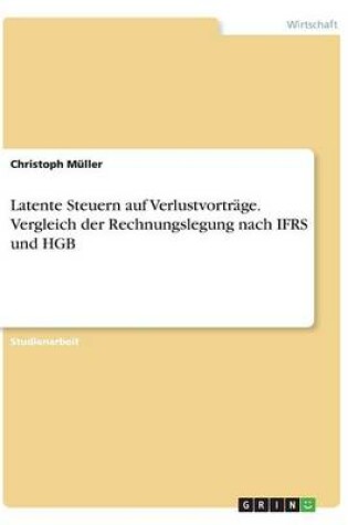 Cover of Latente Steuern auf Verlustvorträge. Vergleich der Rechnungslegung nach IFRS und HGB