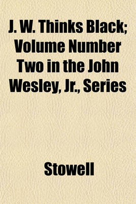 Book cover for J. W. Thinks Black; Volume Number Two in the John Wesley, Jr., Series