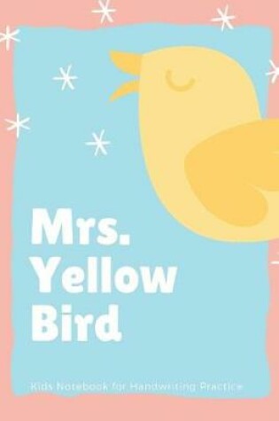 Cover of Mrs. Yellow Bird Kids Notebook for Handwriting Practice