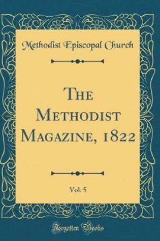 Cover of The Methodist Magazine, 1822, Vol. 5 (Classic Reprint)