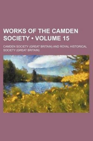 Cover of Works of the Camden Society (Volume 15)