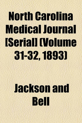 Book cover for North Carolina Medical Journal [Serial] (Volume 31-32, 1893)