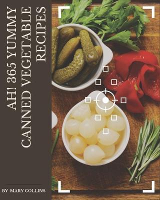 Book cover for Ah! 365 Yummy Canned Vegetable Recipes