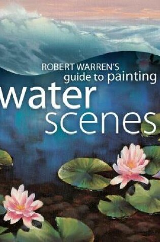 Cover of Robert Warren's Guide to Painting Water Scenes