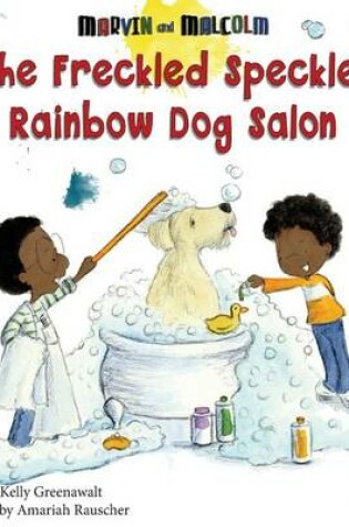 Cover of The Freckled Speckled Rainbow Dog Salon