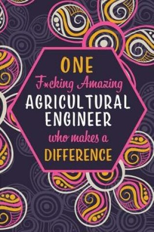 Cover of One F*cking Amazing Agricultural Engineer Who Makes A Difference