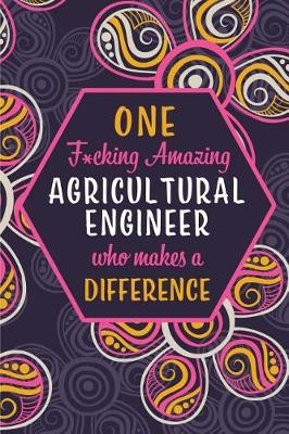 Book cover for One F*cking Amazing Agricultural Engineer Who Makes A Difference