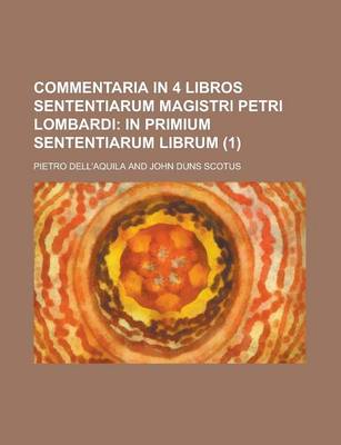 Book cover for Commentaria in 4 Libros Sententiarum Magistri Petri Lombardi (1); In Primium Sententiarum Librum