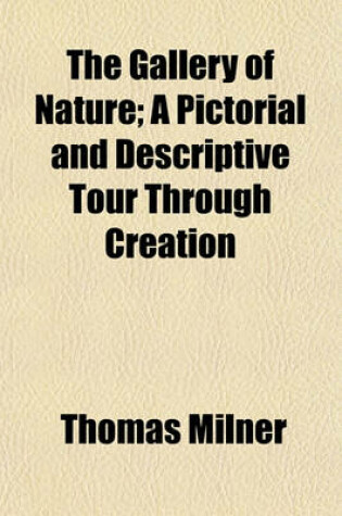 Cover of The Gallery of Nature; A Pictorial and Descriptive Tour Through Creation