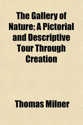 Book cover for The Gallery of Nature; A Pictorial and Descriptive Tour Through Creation