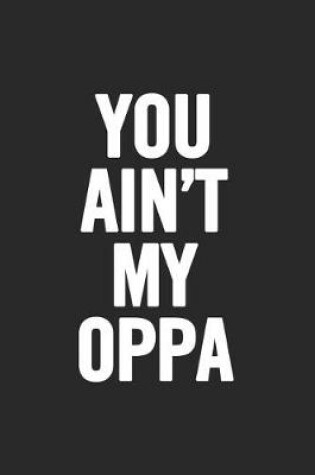 Cover of You Ain't My Oppa