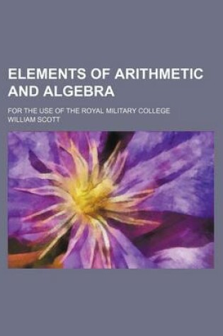 Cover of Elements of Arithmetic and Algebra; For the Use of the Royal Military College