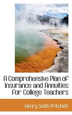 Book cover for A Comprehensive Plan of Insurance and Annuities for College Teachers