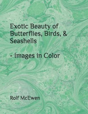 Book cover for Exotic Beauty of Butterflies, Birds, & Seashells - Images in Color