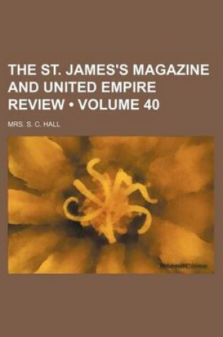 Cover of The St. James's Magazine and United Empire Review (Volume 40)