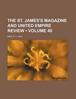 Book cover for The St. James's Magazine and United Empire Review (Volume 40)