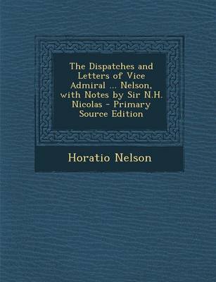 Book cover for Dispatches and Letters of Vice Admiral ... Nelson, with Notes by Sir N.H. Nicolas