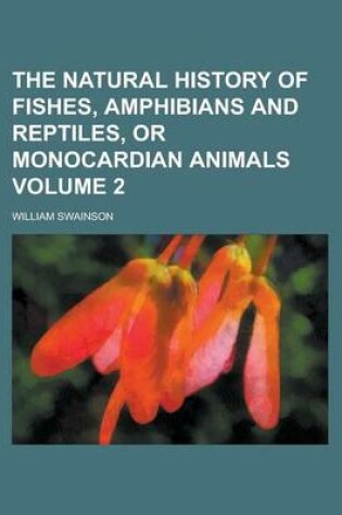 Cover of The Natural History of Fishes, Amphibians and Reptiles, or Monocardian Animals Volume 2