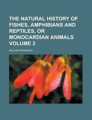 Book cover for The Natural History of Fishes, Amphibians and Reptiles, or Monocardian Animals Volume 2