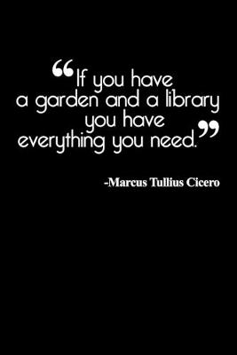 Book cover for "If You Have A Garden And A Library You Have Everything You Need" -Marcus Tullius Cicero