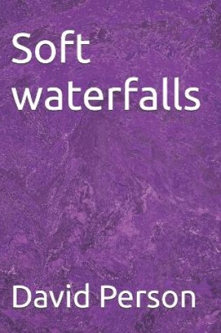 Cover of Soft waterfalls