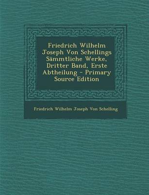 Book cover for Friedrich Wilhelm Joseph Von Schellings Sammtliche Werke, Dritter Band, Erste Abtheilung