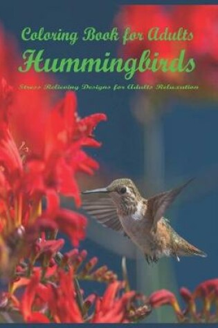 Cover of Coloring Book for Adult Hummingbird Stress Relieving Designs for Adults Reluxation