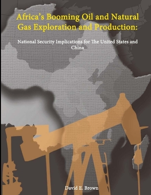 Book cover for Africa's Booming Oil and Natural Gas Exploration and Production: National Security Implications for The United States and China