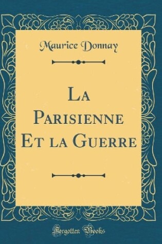 Cover of La Parisienne Et la Guerre (Classic Reprint)