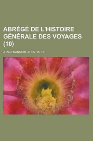 Cover of Abrege de L'Histoire Generale Des Voyages (10 )