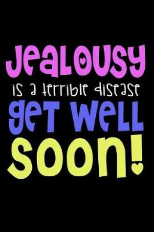 Cover of Jealousy Is A Terrible Disease Get Well Soon