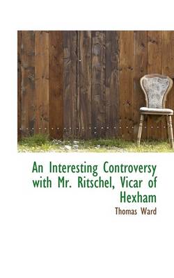 Book cover for An Interesting Controversy with Mr. Ritschel, Vicar of Hexham