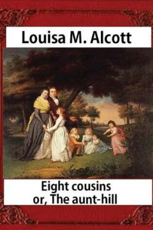 Cover of Eight Cousins or The Aunt-Hill (1875), by Louisa M. Alcott