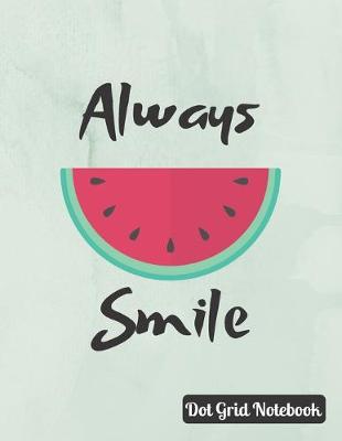 Book cover for Always Smile Dot Grid Notebook