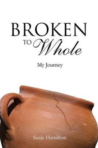 Cover of Broken To Whole