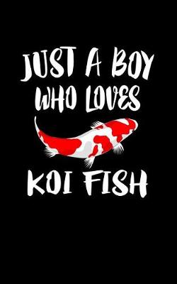 Book cover for Just A Boy Who Loves Koi Fish