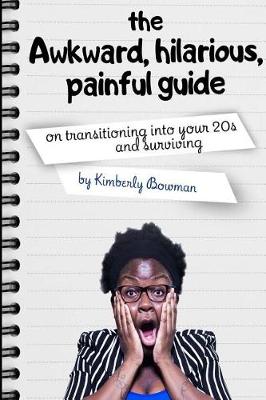 Book cover for The Awkward, Hilarious, Painful Guide on Transitioning Into Your 20s & Surviving