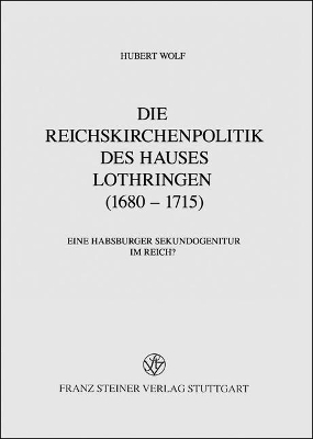 Cover of Die Reichskirchenpolitik Des Hauses Lothringen (1680-1715)